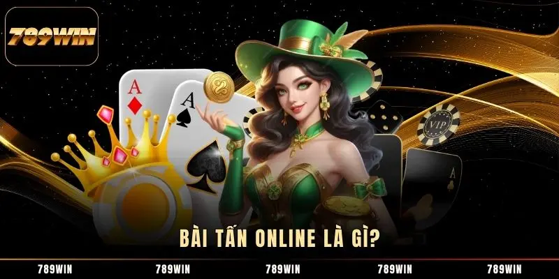 Bài Tấn online là gì? Bài Tấn online là gì?