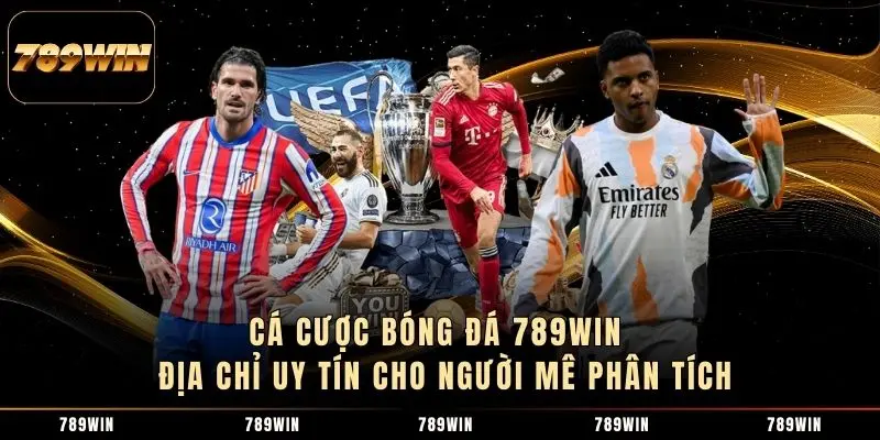 1 Cá Cược Bóng Đá 789WIN - Địa Chỉ Uy Tín Cho Người Mê Phân Tích Cá Cược Bóng Đá 789WIN - Địa Chỉ Uy Tín Cho Người Mê Phân Tích
