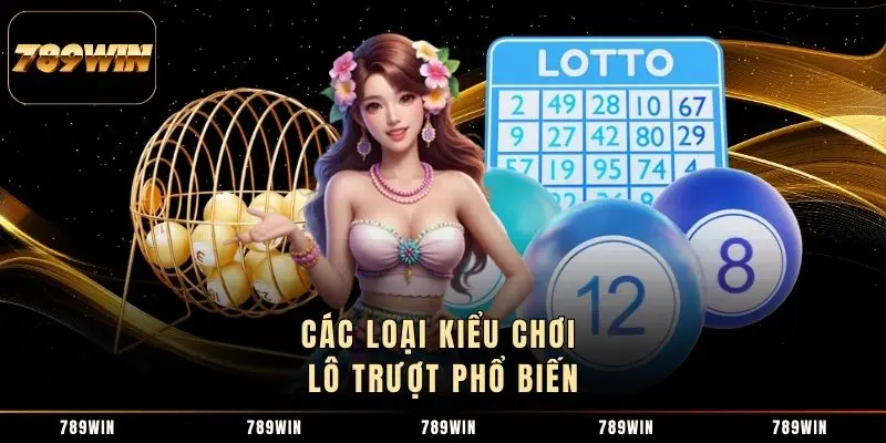 Các loại kiểu chơi lô trượt phổ biến Các loại kiểu chơi lô trượt phổ biến