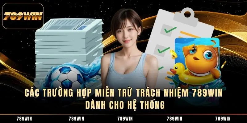 Các trường hợp miễn trừ trách nhiệm 789WIN dành cho hệ thống Các trường hợp miễn trừ trách nhiệm 789WIN dành cho hệ thống