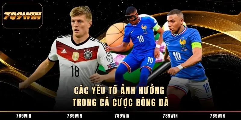 Các yếu tố ảnh hưởng trong cá cược bóng đá Các yếu tố ảnh hưởng trong cá cược bóng đá