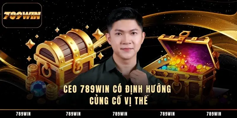 CEO 789WIN có định hướng củng cố vị thế CEO 789WIN có định hướng củng cố vị thế