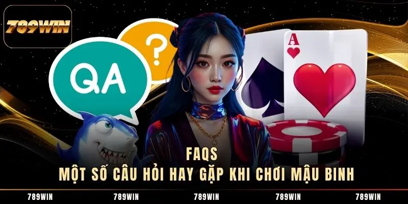 FAQs - Một số câu hỏi hay gặp khi chơi Mậu Binh FAQs - Một số câu hỏi hay gặp khi chơi Mậu Binh