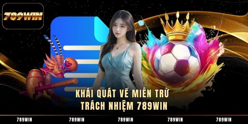 Khái quát về miễn trừ trách nhiệm 789WIN Khái quát về miễn trừ trách nhiệm 789WIN