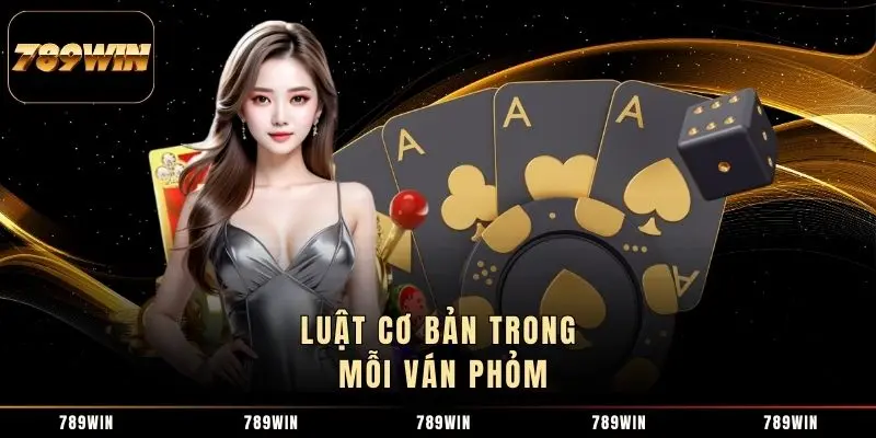 Luật cơ bản trong mỗi ván Phỏm Luật cơ bản trong mỗi ván Phỏm
