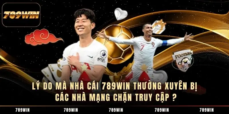 Lý do mà nhà cái 789WIN thường xuyên bị các nhà mạng chặn truy cập ? Lý do mà nhà cái 789WIN thường xuyên bị các nhà mạng chặn truy cập ?