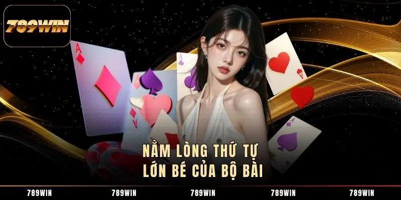 Nằm lòng thứ tự lớn bé của bộ bài Nằm lòng thứ tự lớn bé của bộ bài