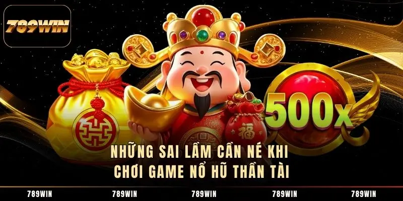 Những sai lầm cần né khi chơi game nổ hũ Thần Tài Những sai lầm cần né khi chơi game nổ hũ Thần Tài