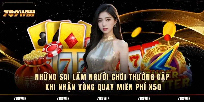 Những sai lầm người chơi thường gặp khi nhận vòng quay miễn phí x50 Những sai lầm người chơi thường gặp khi nhận vòng quay miễn phí x50