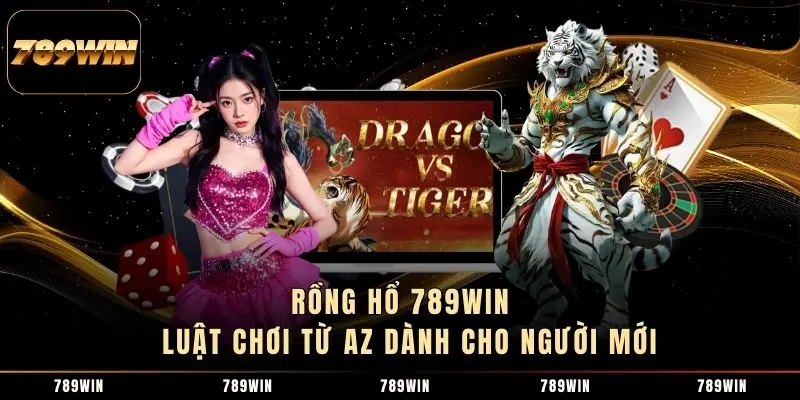 1 Rồng Hổ 789WIN - Luật Chơi Từ A-Z Dành Cho Người Mới Rồng Hổ 789WIN - Luật Chơi Từ A-Z Dành Cho Người Mới