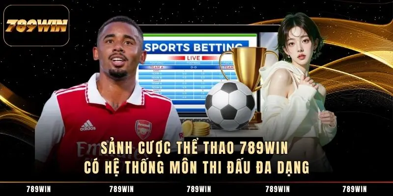 Sảnh cược Thể thao 789WIN có hệ thống môn thi đấu đa dạng Sảnh cược Thể thao 789WIN có hệ thống môn thi đấu đa dạng