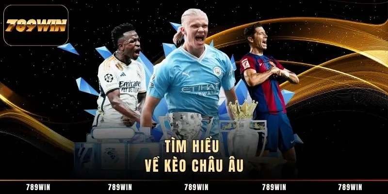 Tìm hiểu về kèo châu Âu Tìm hiểu về kèo châu Âu