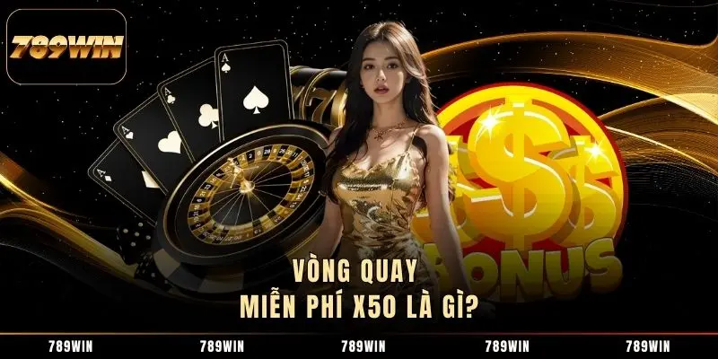 Vòng quay miễn phí x50 là gì? Vòng quay miễn phí x50 là gì?
